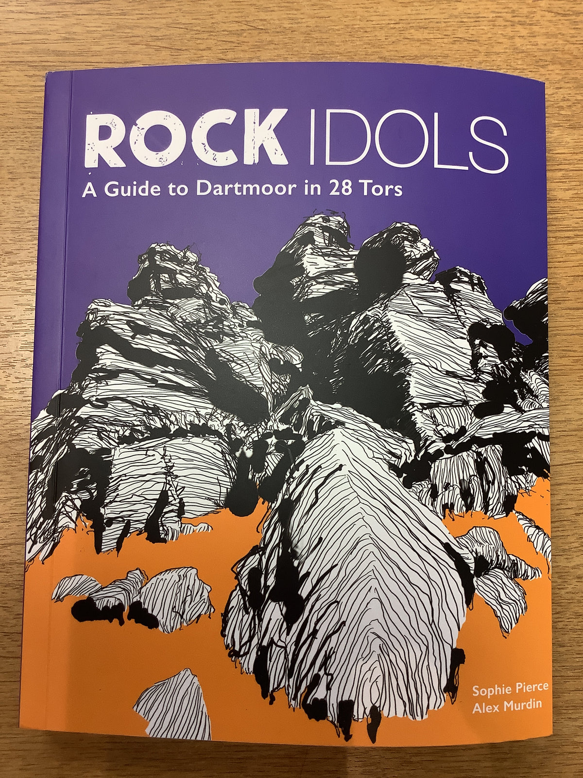 Rock Idols : A Guide to Dartmoor in 28 Tors by Sophie Pierce and Alex Murdin