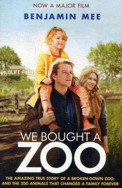We Bought a Zoo (Film Tie-in) : The Amazing True Story of a Broken-Down Zoo, and the 200 Animals That Changed a Family Forever-9780007431823