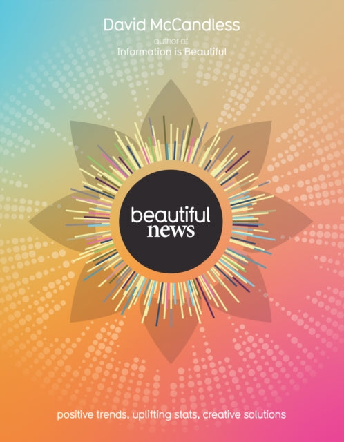 Beautiful News : Positive Trends, Uplifting Stats, Creative Solutions-9780007448371