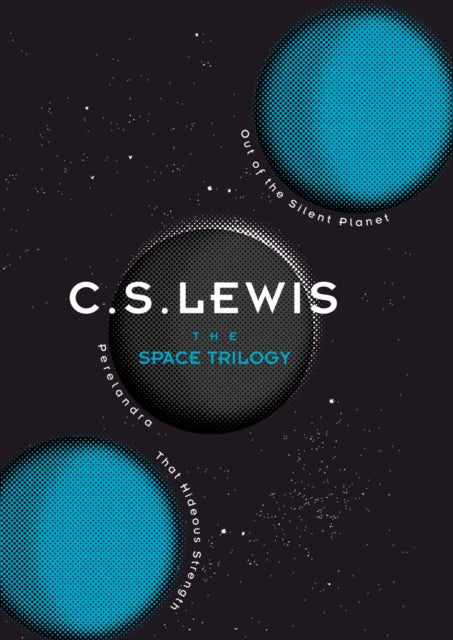 The Space Trilogy : Out of the Silent Planet, Perelandra, and That Hideous Strength-9780007528417