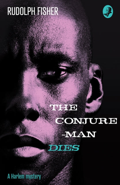 The Conjure-Man Dies: A Harlem Mystery: The first ever African-American crime novel - Rudolph Fisher