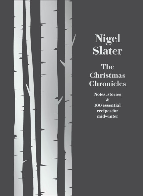 The Christmas Chronicles : Notes, Stories & 100 Essential Recipes for Midwinter-9780008260194