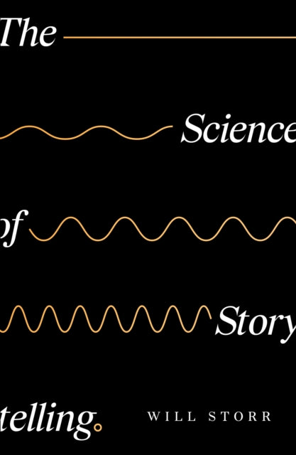 The Science of Storytelling : Why Stories Make Us Human, and How to Tell Them Better-9780008276935