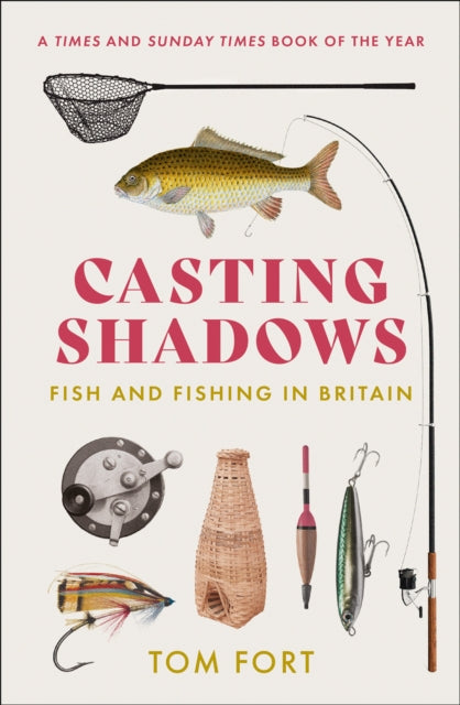 Casting Shadows: Fish and Fishing in Britain - Tom Fort