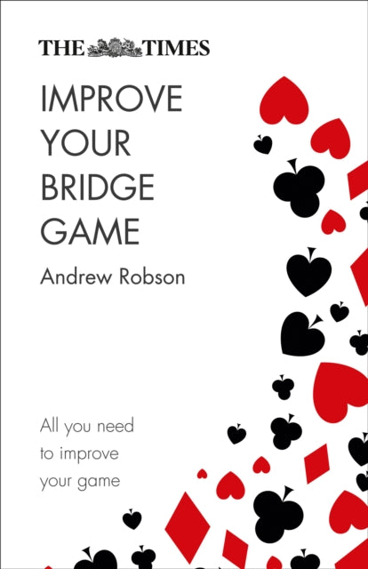 The Times Improve Your Bridge Game : A Practical Guide on How to Improve at Bridge-9780008285586