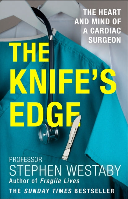 The Knife's Edge: The Heart and Mind of a Cardiac Surgeon - Stephen Westaby
