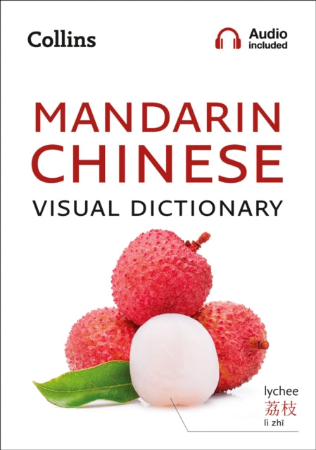 Mandarin Chinese Visual Dictionary : A Photo Guide to Everyday Words and Phrases in Mandarin Chinese-9780008290368