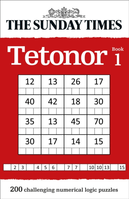 The Sunday Times Tetonor Book 1: 200 challenging numerical logic puzzles - The Times Mind Games