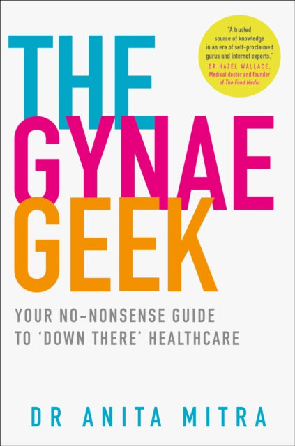 The Gynae Geek : Your No-Nonsense Guide to â€˜Down Thereâ€™ Healthcare-9780008305178