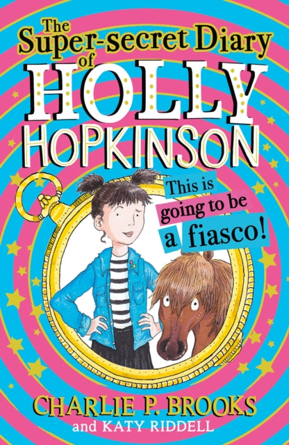The Super-Secret Diary of Holly Hopkinson: This Is Going To Be a Fiasco (Holly Hopkinson, Book 1) - Charlie P. Brooks