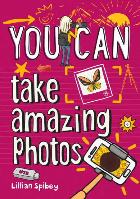 YOU CAN take amazing photos - Collins Kids,Lillian Spibey