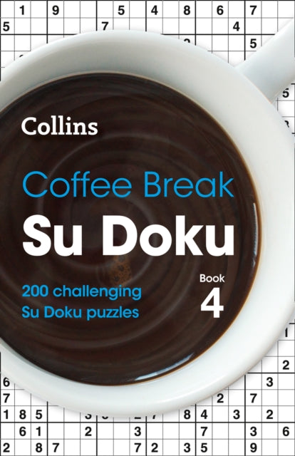 Coffee Break Su Doku Book 4: 200 challenging Su Doku puzzles (Collins Su Doku) - Collins Puzzles