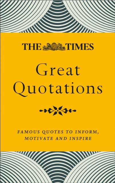 The Times Great Quotations : Famous Quotes to Inform, Motivate and Inspire-9780008409333