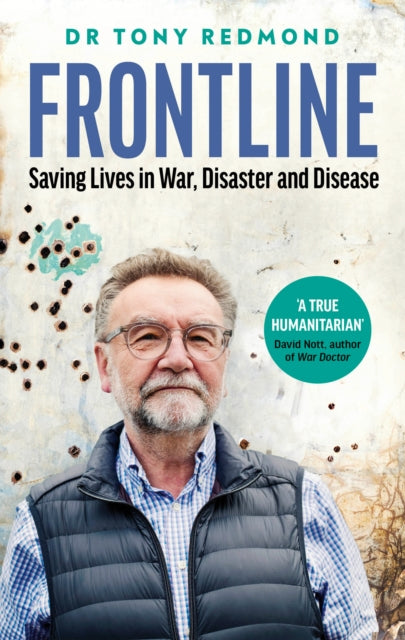 FRONTLINE: How to Save Lives in War, Disaster and Disease - Dr Tony Redmond
