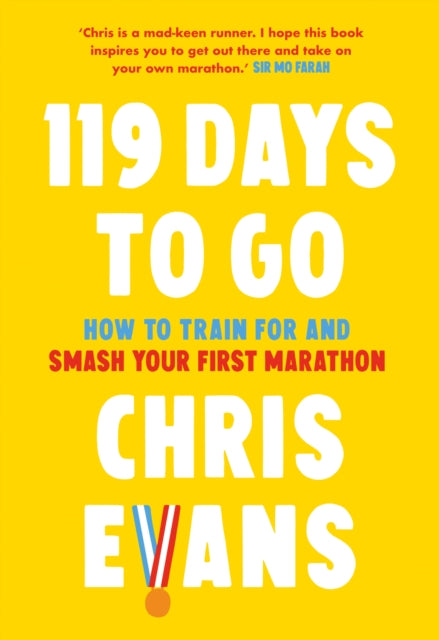 119 Days to Go : How to Train for and Smash Your First Marathon-9780008480752