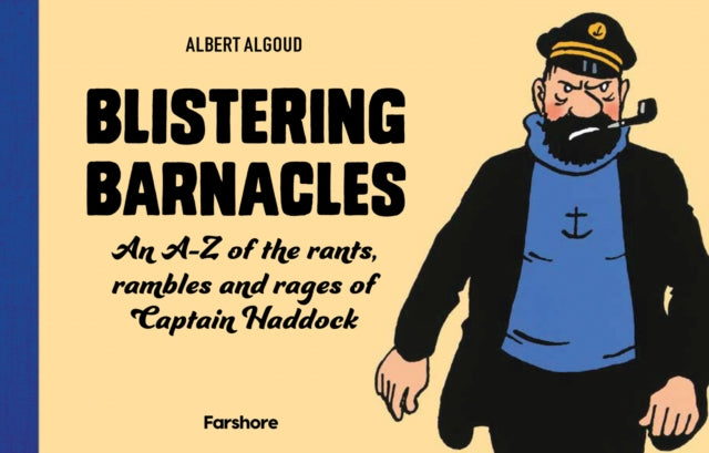 Blistering Barnacles: An A-Z of The Rants, Rambles and Rages of Captain Haddock - Albert Algoud