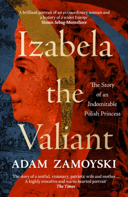 Izabela the Valiant : The Story of an Indomitable Polish Princess-9780008521721