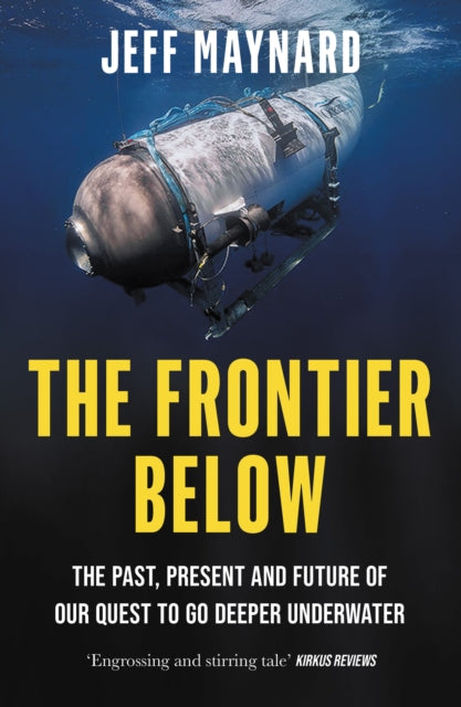 The Frontier Below : The Past, Present and Future of Our Quest to Go Deeper Underwater-9780008532765