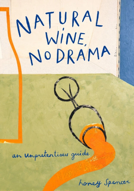 Natural Wine, No Drama : An Unpretentious Guide-9780008610159