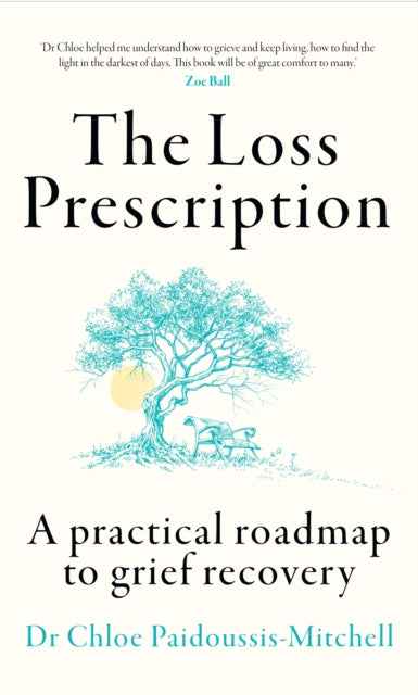 The Loss Prescription : A Practical Roadmap to Grief Recovery-9780008617202