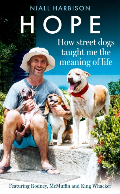 Hope – How Street Dogs Taught Me the Meaning of Life : Featuring Rodney, Mcmuffin and King Whacker-9780008627201