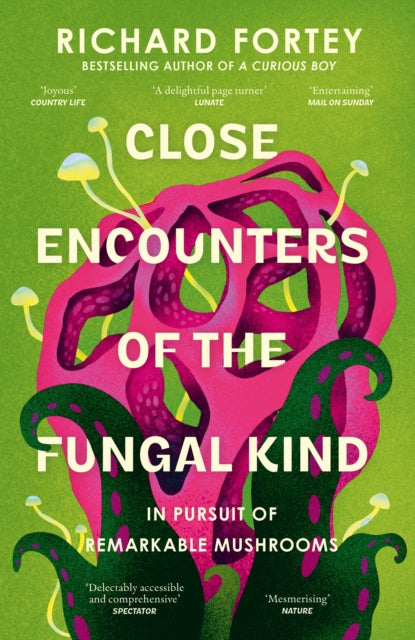Close Encounters of the Fungal Kind : In Pursuit of Remarkable Mushrooms-9780008639723