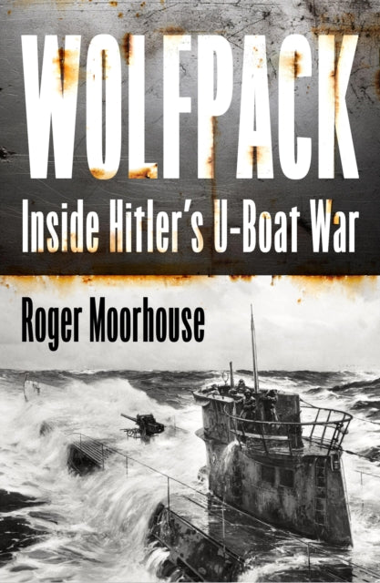 Wolfpack : Inside Hitler’s U-Boat War-9780008644895