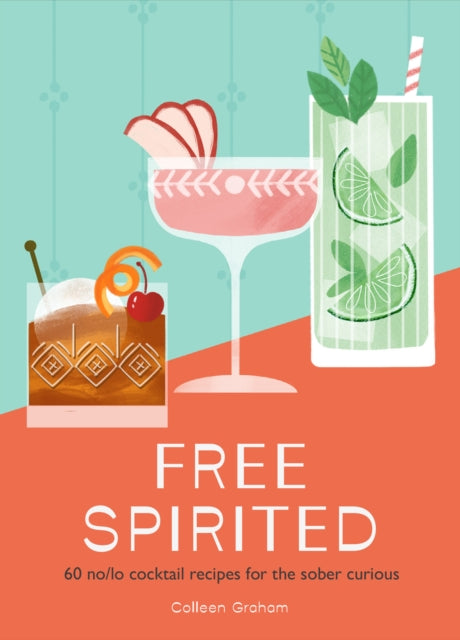 Free Spirited : 60 No/Lo Cocktail Recipes for the Sober Curious-9780008664190