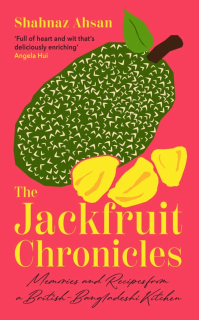 The Jackfruit Chronicles : Memories and Recipes from a British-Bangladeshi Kitchen-9780008683795