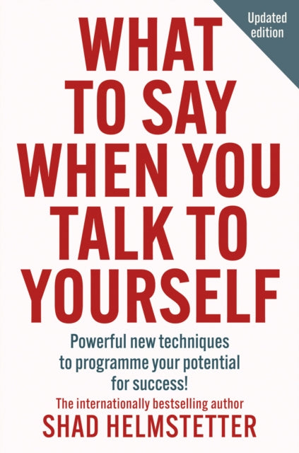 What to Say When You Talk to Yourself : Powerful New Techniques to Programme Your Potential for Success-9780008707613