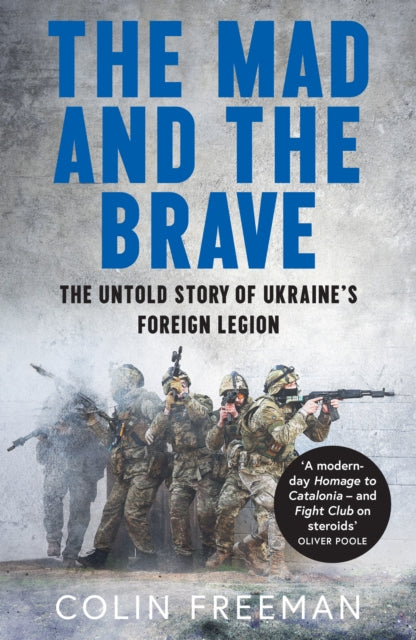 The Mad and the Brave : The Untold Story of Ukraine’s Foreign Legion-9780008722463