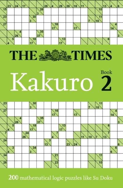The Times Kakuro Book 2 : 200 Mathematical Logic Puzzles-9780008749095