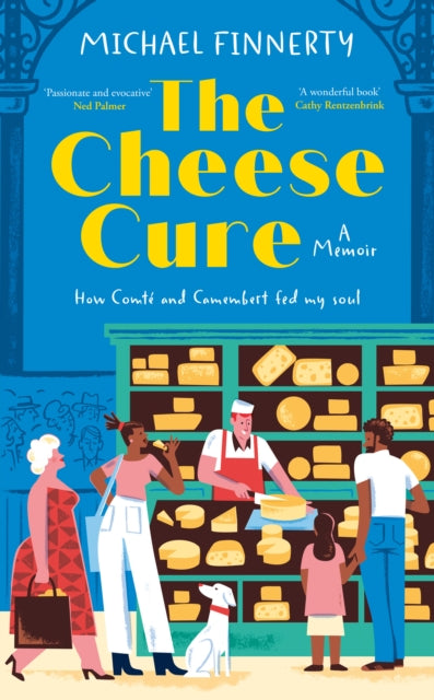 The Cheese Cure : How Comte and Camembert Fed My Soul-9780008749446