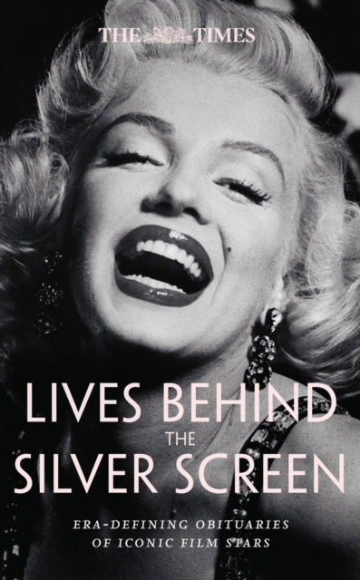 The Times Lives Behind the Silver Screen : Era-Defining Obituaries of Iconic Film Stars-9780008752965