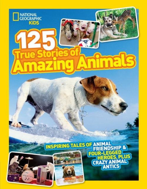 125 True Stories of Amazing Animals : Inspiring Tales of Animal Friendship & Four-Legged Heroes, Plus Crazy Animal Antics-9780008825232