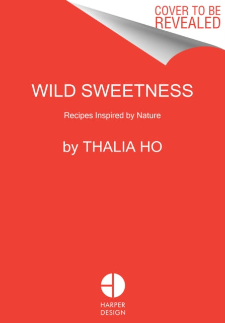 Wild Sweetness: Recipes Inspired by Nature - Thalia Ho