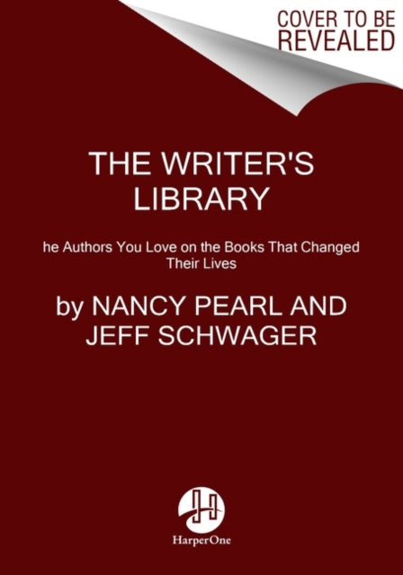 The Writer's Library: The Authors You Love on the Books That Changed Their Lives - Jeff Schwager,Nancy Pearl