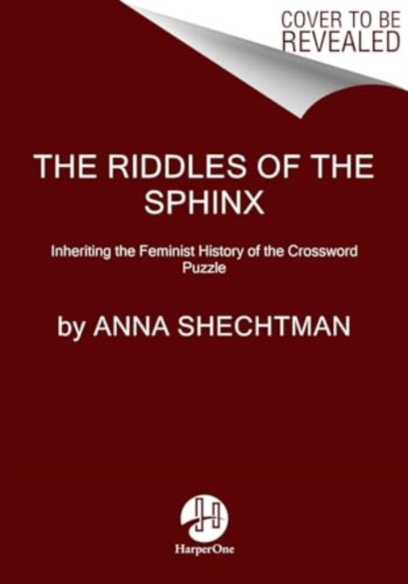 The Riddles of the Sphinx : Inheriting the Feminist History of the Crossword Puzzle-9780063275485