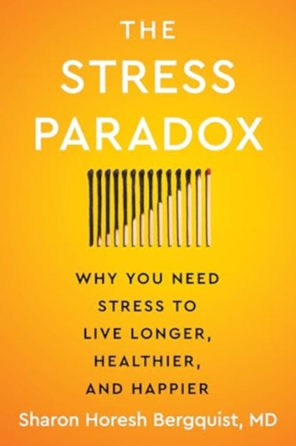 The Stress Paradox : Why You Need Stress to Live Longer, Healthier, and Happier-9780063345966