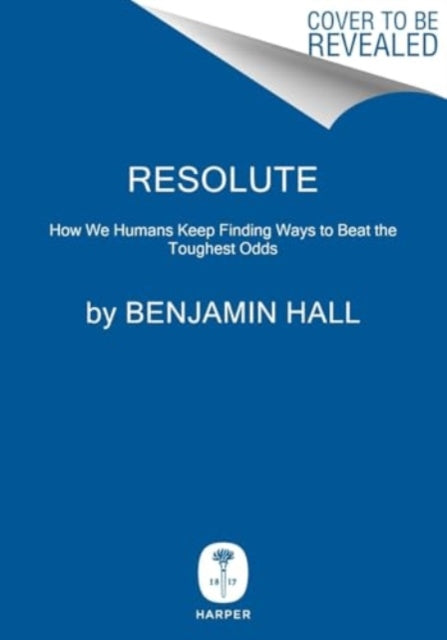 Resolute : How We Humans Keep Finding Ways to Beat the Toughest Odds-9780063390102