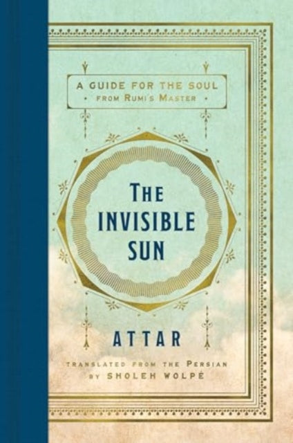 The Invisible Sun : A Guide for the Soul from Rumi's Master-9780063424739
