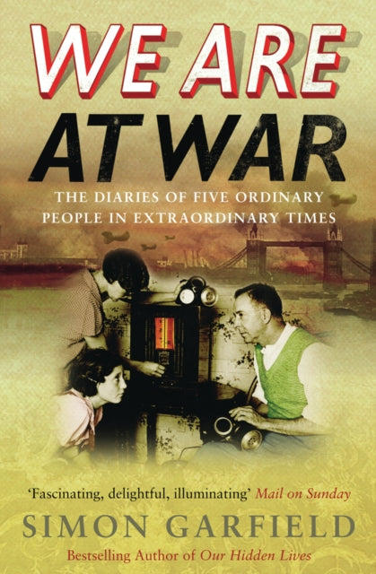 We Are At War : The Diaries of Five Ordinary People in Extraordinary Times-9780091903879