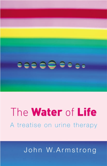 The Water Of Life : A Treatise on Urine Therapy-9780091906603