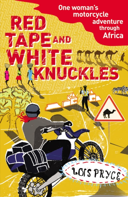 Red Tape and White Knuckles : One Woman's Motorcycle Adventure through Africa-9780099513599