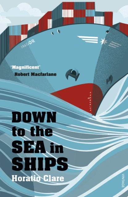 Down To The Sea In Ships : Of Ageless Oceans and Modern Men-9780099526292