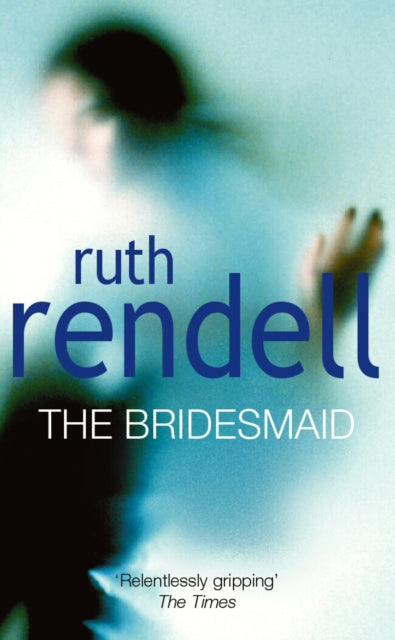 The Bridesmaid : a passionate love story with a chilling, dark twist from the award-winning queen of crime, Ruth Rendell-9780099681809