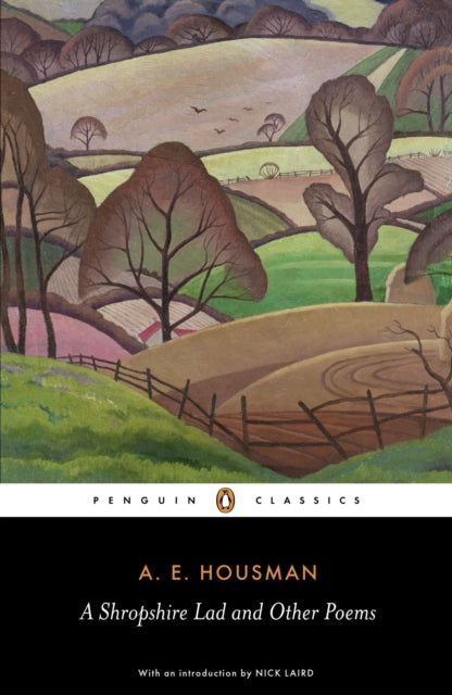 A Shropshire Lad and Other Poems: The Collected Poems of A.E. Housman - A.E. Housman