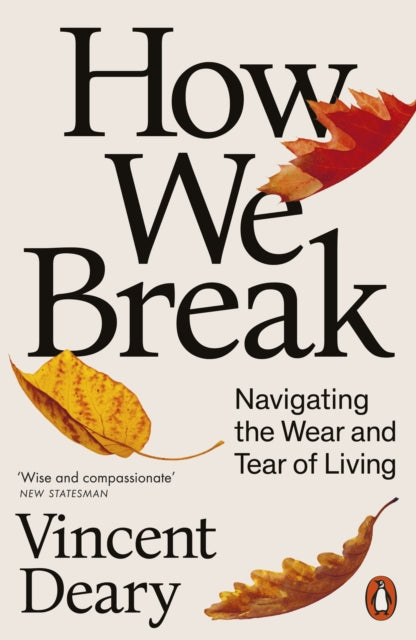 How We Break : Navigating the Wear and Tear of Living-9780141979793