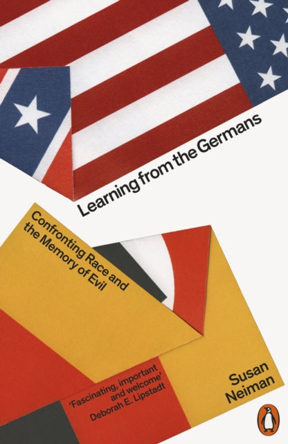 Learning from the Germans: Confronting Race and the Memory of Evil - Susan Neiman