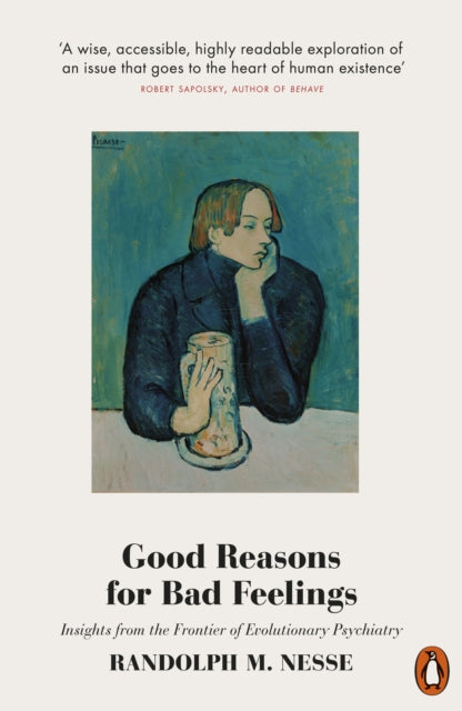 Good Reasons for Bad Feelings: Insights from the Frontier of Evolutionary Psychiatry - Randolph M. Nesse